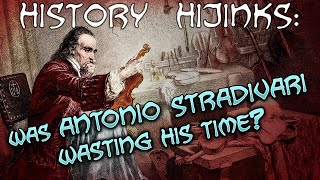 History Hijinks: Was Antonio Stradivari wasting his time?