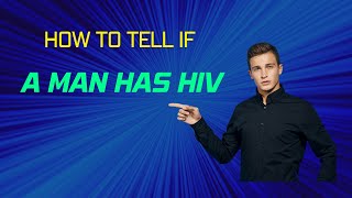 Early Signs of HIV in Men: What HIV Symptoms Should You Look out For