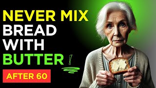 Why You Should Never MIX Bread with Butter After 60? (Stop Now!)