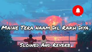 Maine Tera Naam Dil Rakh Diya - Slowed And Reverb | Ek Villain Returns | Raghav Chaitanya | New Song