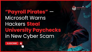 “Payroll Pirates” — Microsoft Warns Hackers Steal University Paychecks in New Cyber Scam