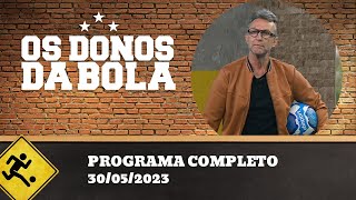 OS DONOS DA BOLA - 30/05/2023 - PROGRAMA COMPLETO