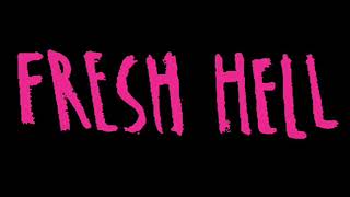 Fresh Hell Coming Soon...