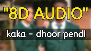 Dhoor Pendi (8D AUDIO) Kaka | Latest Punjabi Songs 2021 | Use Headphones