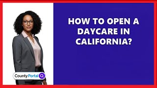 How To Open A Daycare In California?