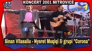 Koncerti me muzike popullore - Sinan Vllasaliu Nysret Muqiqi Corona (stadion Mitrovice 2001)