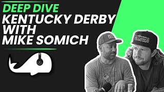 Deep Dive - Kentucky Derby Preview with Mike Somich