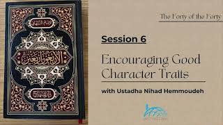 Encouraging Good Character Series | Ustadha Nihad Hemmoudeh | Session 6