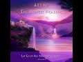 432hz The Deepest Healing - Let Go of All Negative Energy