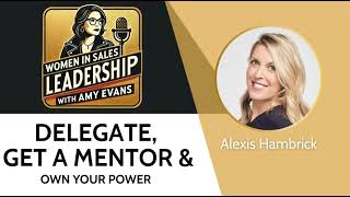 Delegate, Get a Mentor & Own Your Power