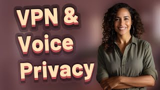 Can a VPN Stop Voice Assistant Recordings from Being Stored?