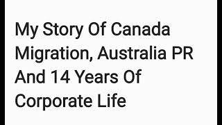 My Story Of Canada Migration, Australia PR And 14 Years of Corporate Life