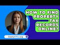 How To Find Property Tax Records Online? - CountyOffice.org