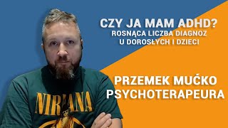 Czy ja mam ADHD? Rosnąca liczba diagnoz - psychoterapeuta Przemek Mućko #1 Chodyniecki Podcast