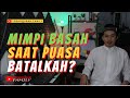 Mimpi Basah saat Puasa Apakah Batal Puasanya? Kapan Mandi Wajib nya?