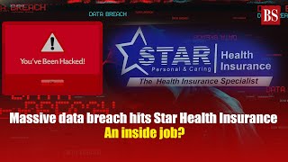 Massive data breach hits Star Health Insurance: An inside job?