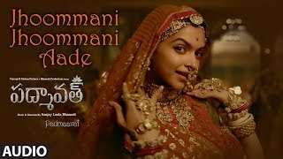 Jhoommani Jhoommani Aade Song Audio | Padmaavat Telugu| Deepika Padukone,Shahid Kapoor,Ranveer Singh