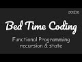 Recursion and State, Functional Programming, Python [Bed Time Coding][S01 The Basics][E18]