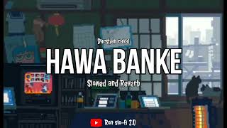 Darshan Raval - Hawa banke [ Slowed and Reverb ]  | Bollywood lofi | Slowed and Reverb | Slow lofi