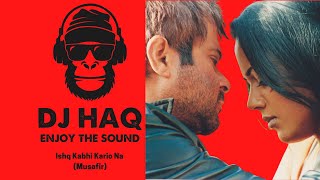 Ishq Kabhi Kario Na | Musafir | DJ Haq | Anil Kapoor | Sameera Reddy | Bollywood Remix