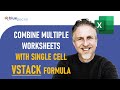 Combine Multiple Worksheets Into One Using VSTACK Formula | Stack Multiple Worksheets