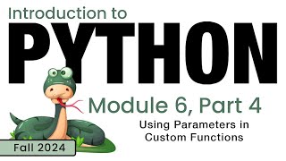 Python (Fall 2024) Module 6-4: Using Parameters in Custom Functions