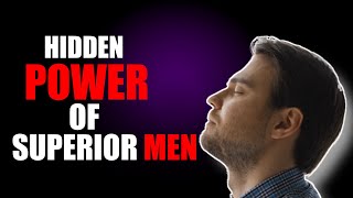 The HIDDEN SUPER POWER Of Superior Men | Alpha Male | Sigma Male | Attract Women | Attract Girls