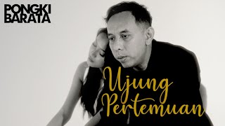 UJUNG PERTEMUAN - PONGKI BARATA