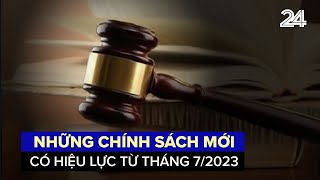 Nhiều chính sách mới có hiệu lực từ 1/7/2023 | VTV24