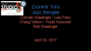 Live at Studio5 - Zvonimir Tot Jazz Stringtet 4-23-17