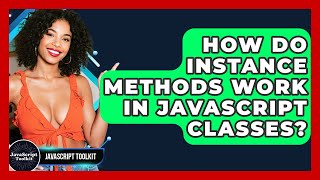 How Do Instance Methods Work In JavaScript Classes? - JavaScript Toolkit