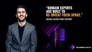 Why Domain Experts Are the Next Wave of Founders | Mike Saloio, Begin Ventures | Top Decile S1E7