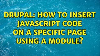 Drupal: How to insert JavaScript code on a specific page using a module? (2 Solutions!!)