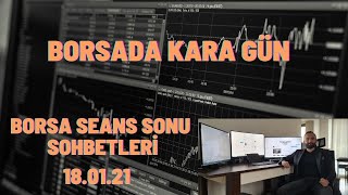 BORSA SEANS SONU SOHBETLERİ 18.01 (Borsada Kara Gün)