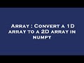 Array : Convert a 1D array to a 2D array in numpy