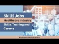 Skill2Jobs - Healthcare Industry: Skills, Training and Careers