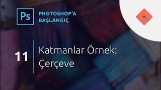 Photoshop Dersleri - Başlangıç - 11 - Katmanlar Örnek: Çerçeve