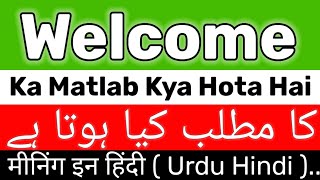 Welcome Meaning | Welcome Meaning In Urdu Hindi | Welcome Ka Matlab Kya Hai | Welcome Ka Meanin