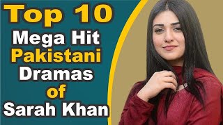 Top 10 Mega Hit Pakistani Dramas of Sarah Khan || Pak Drama TV