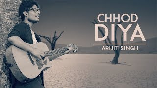 Chhod Diya | Arijit Singh 2018 | Cover Song | Baazaar | Kanika Kapoor | Unplugged World