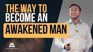 Why Men Need To Break Their Patterns - Ben's Awakened Man Journey | Awakened Man Podcast