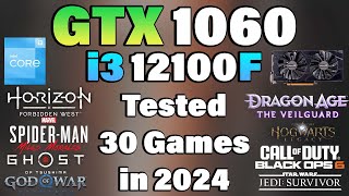 i3 12100F + GTX 1060 Tested 30 Games in 2024