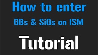 How to enter GBs & Sigs on ISM - Tutorial