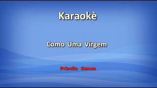 Karaokê - Como uma virgem - Priscila Senna