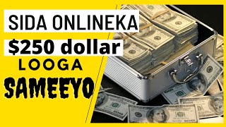 Sida onlineka lacag looga SAMEEYO adoo gurigaaga jooga $250 dollar