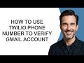 How to Use Twilio Phone Number to Verify Gmail Account - KevinHowTo
