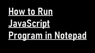 How to Run JavaScript Program in notepad