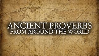 ANCIENT PROVERBS (True Wisdom) | 22 most beautiful proverbs from around the world