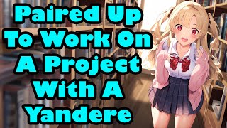 Paired Up To Work On A Project With A Yandere [F4M] [ASMR]