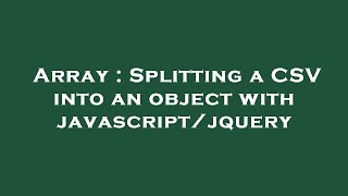 Array : Splitting a CSV into an object with javascript/jquery